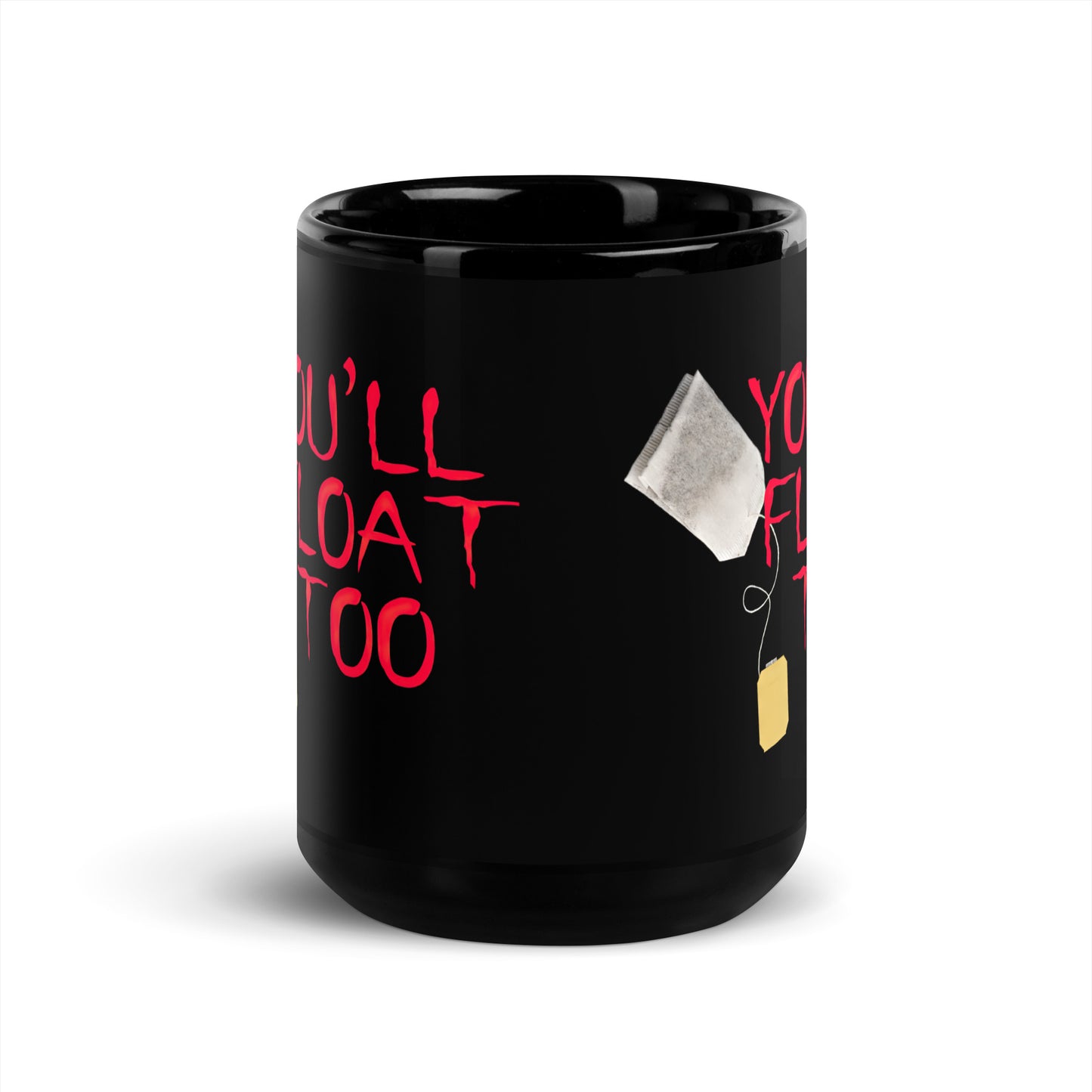 Black 15oz horror themed coffee mug with a tea bag floating like a balloon that says, ‘You'll Float Too’ in the style of IT.