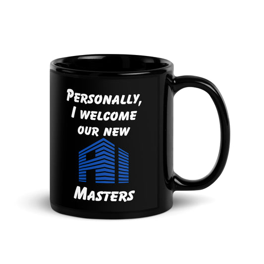 Black 11oz tech humor coffee mug with the slogan ‘Personally, I Welcome Our New AI Masters’ with handle on the right.