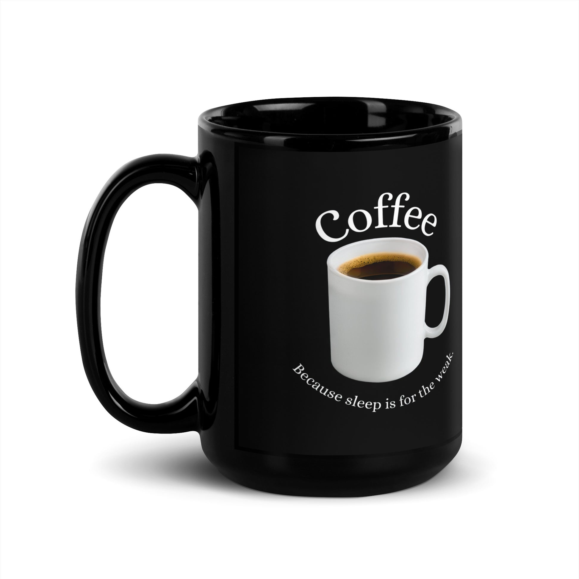 Black 15oz tech humor coffee mug featuring slogan “Coffee: Because Sleep is for the Weak” with handle on the left.