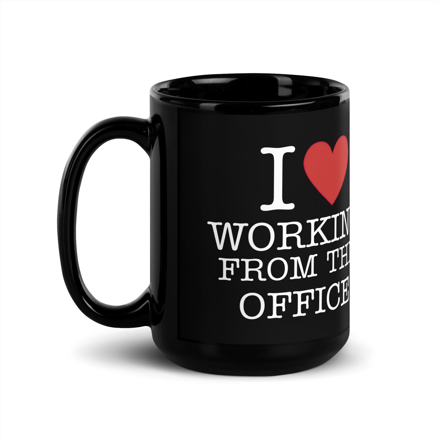 Black 15oz tech humor coffee mug with an I Love NY style design that reads ‘I Love Working From the Office’ handle on left.