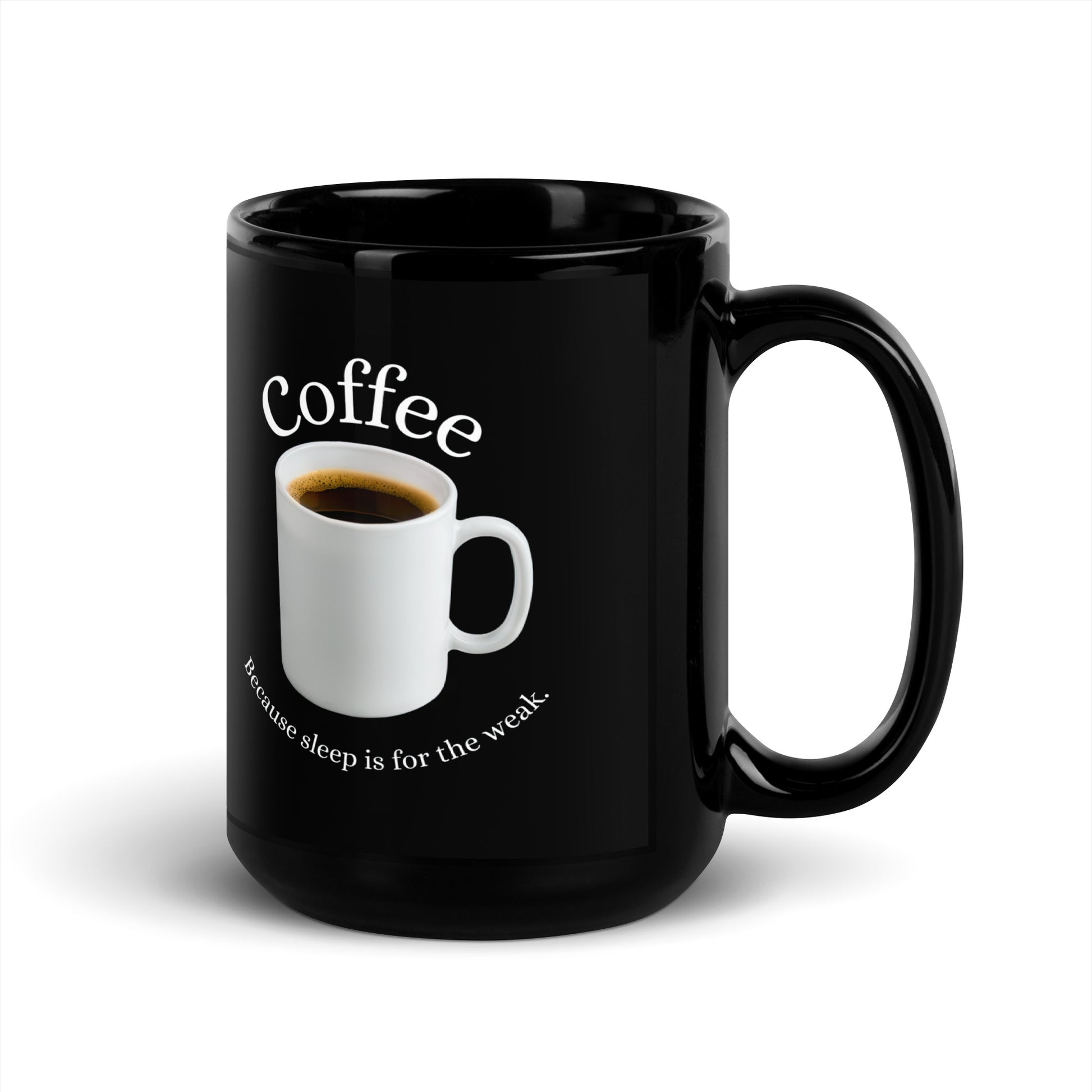 Black 15oz tech humor coffee mug featuring slogan “Coffee: Because Sleep is for the Weak” with handle on the right.