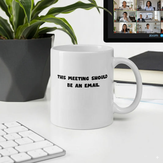 This Meeting Should Be An Email - White Glossy Coffee Mug