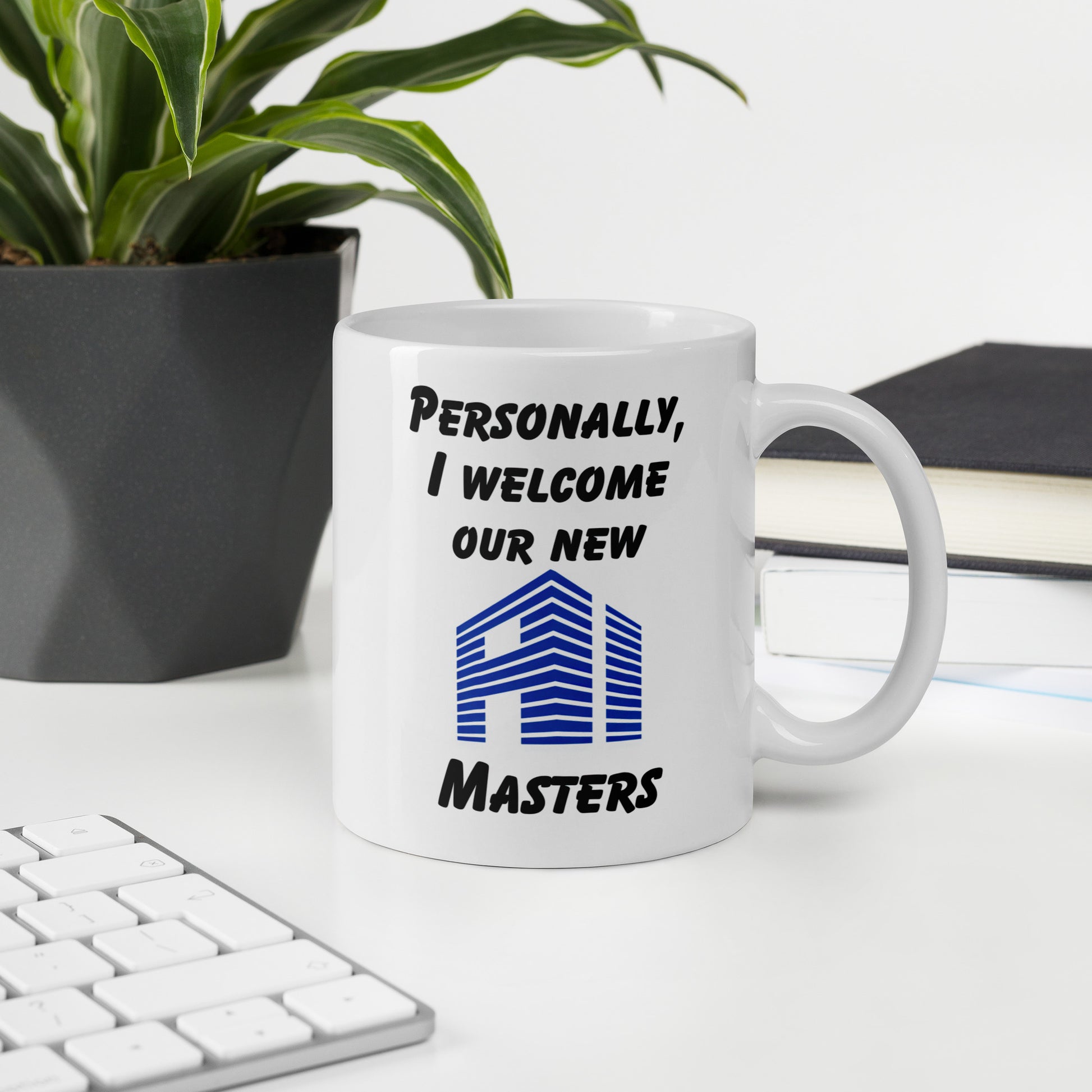 White 11oz tech humor coffee mug with the slogan ‘Personally, I Welcome Our New AI Masters’ with handle on the right.