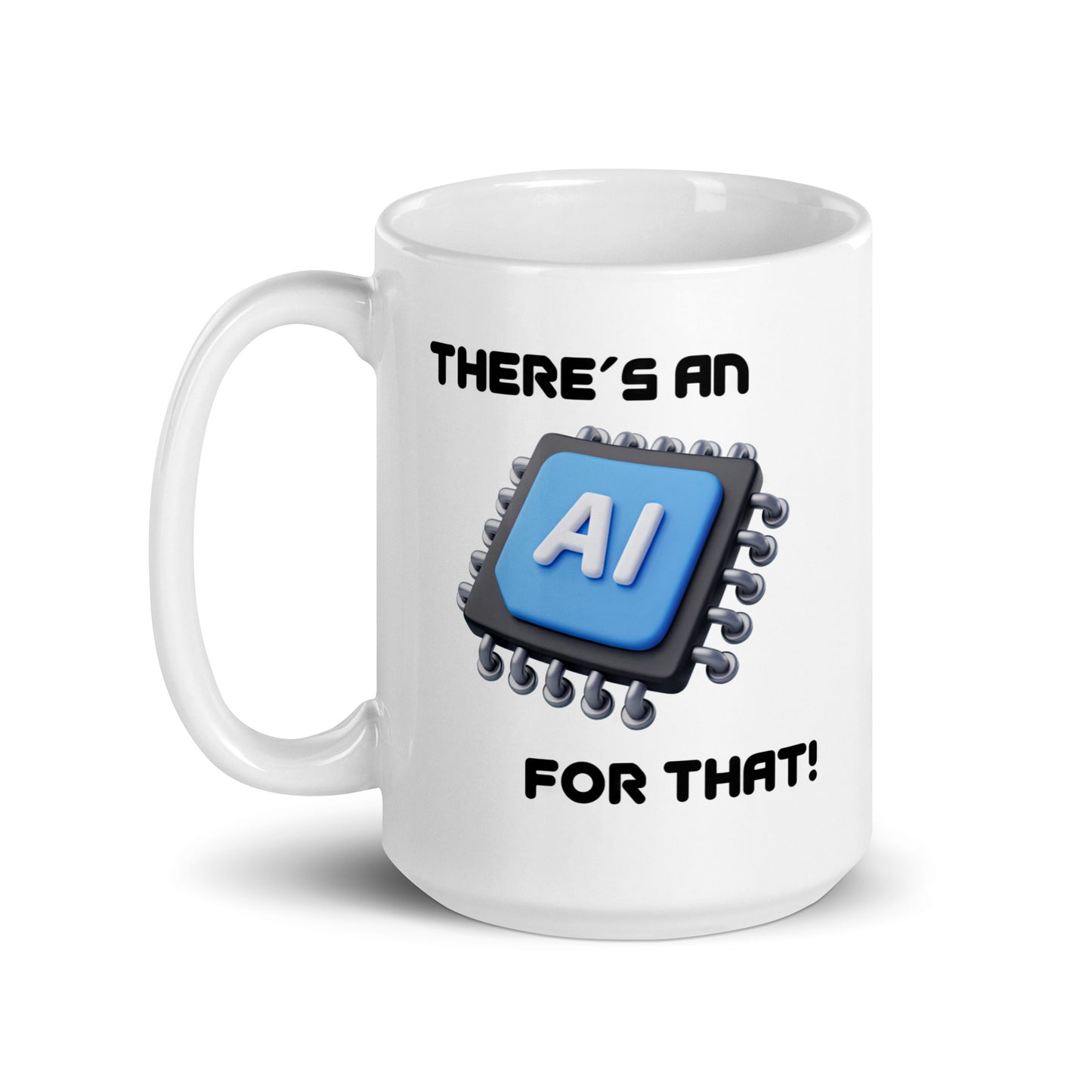 White 15oz tech humor coffee mug with a large microchip image and the slogan ‘There's an AI for that!’ with handle on left.