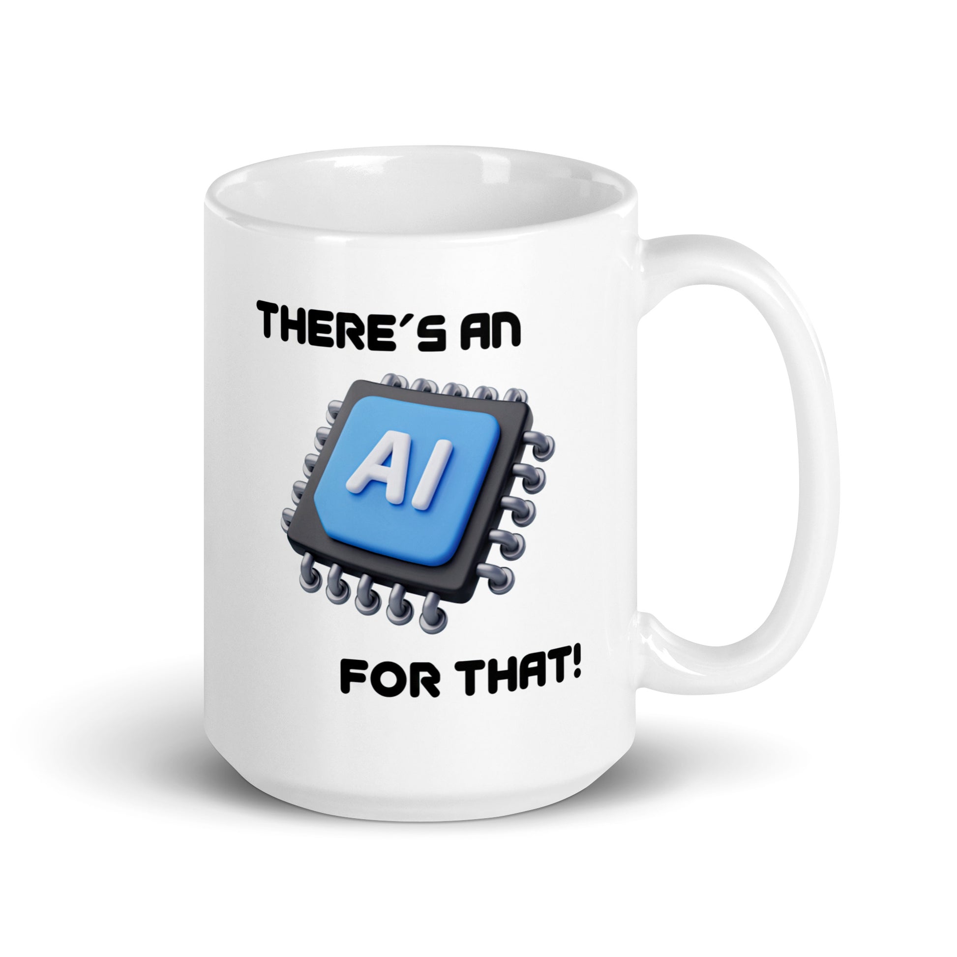 White 15oz tech humor coffee mug with a large microchip image and the slogan ‘There's an AI for that!’ with handle on right.